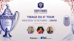 6e tour - Tirages au sort Coupe de France Crédit Agricole et Gambardella